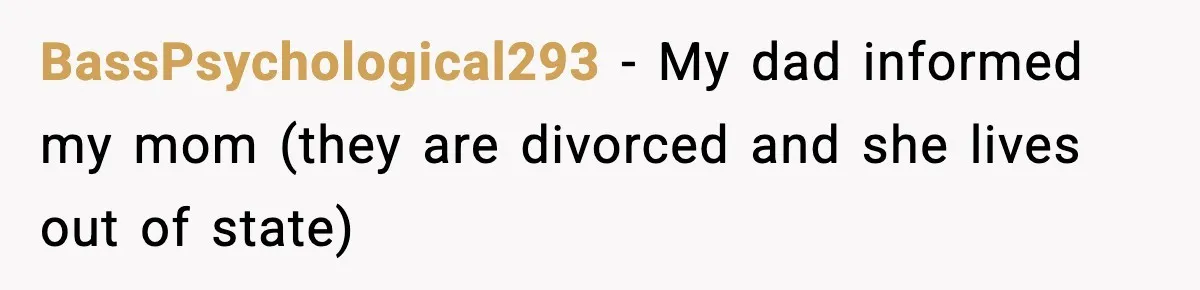 Teen Girl Wants Ex-Boyfriend To Help Raise Her Baby, But He’s Not The Father BassPsychological293 − My dad informed my mom (they are divorced and she lives out of state)