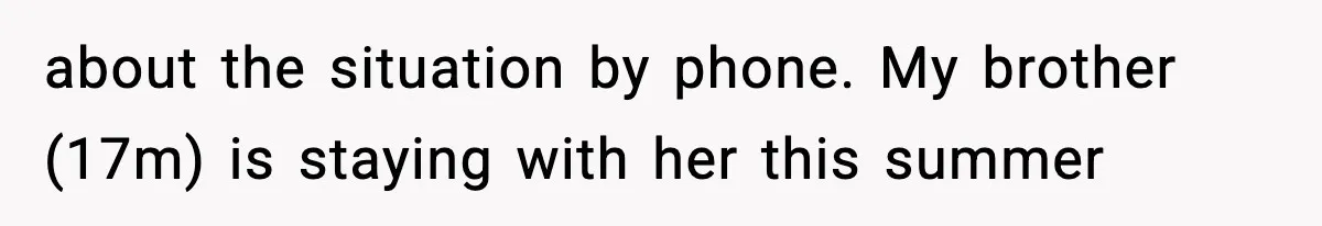 Teen Girl Wants Ex-Boyfriend To Help Raise Her Baby, But He’s Not The Father about the situation by phone. My brother (17m) is staying with her this summer