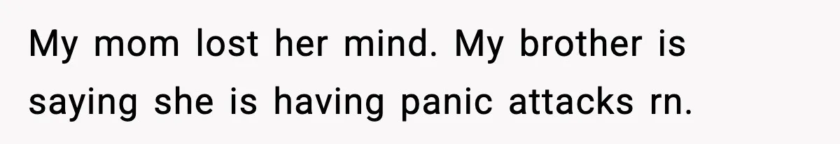 Teen Girl Wants Ex-Boyfriend To Help Raise Her Baby, But He’s Not The Father My mom lost her mind. My brother is saying she is having panic attacks rn.