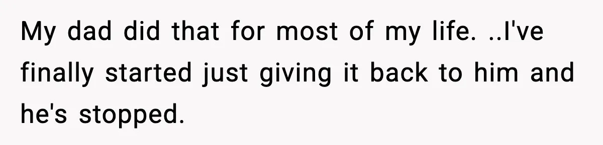 She Left Her Sister’s Wedding After the Maid of Honor Publicly Humiliated Her My dad did that for most of my life. ..I've finally started just giving it back to him and he's stopped.