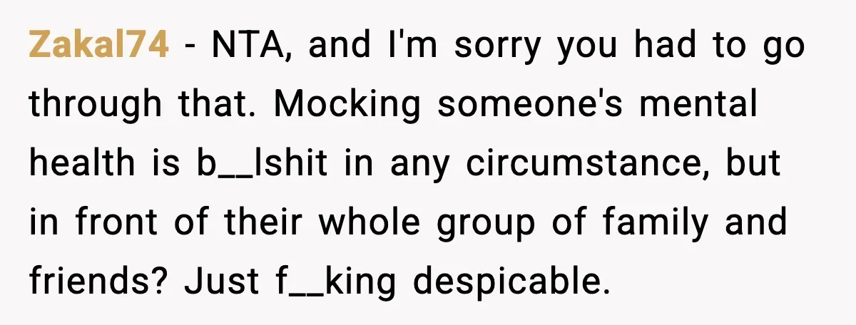 She Left Her Sister’s Wedding After the Maid of Honor Publicly Humiliated Her Zakal74 - NTA, and I'm sorry you had to go through that. Mocking someone's mental health is b__lshit in any circumstance, but in front of their whole group of family...