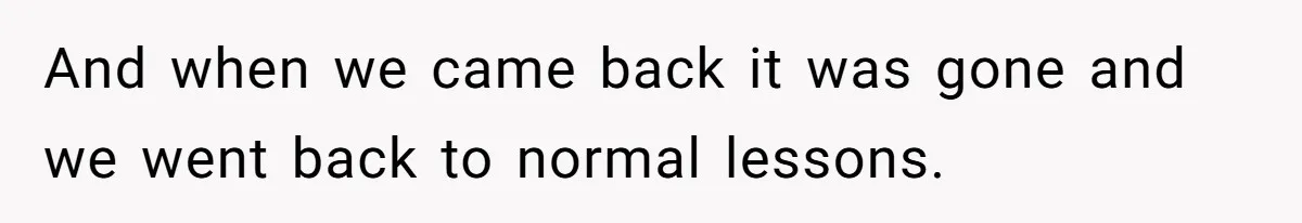 Teacher Steals Kids’ Blackberries, Cooks Pie In Class, And Then Eats It Herself—Here’s What Happened And when we came back it was gone and we went back to normal lessons.