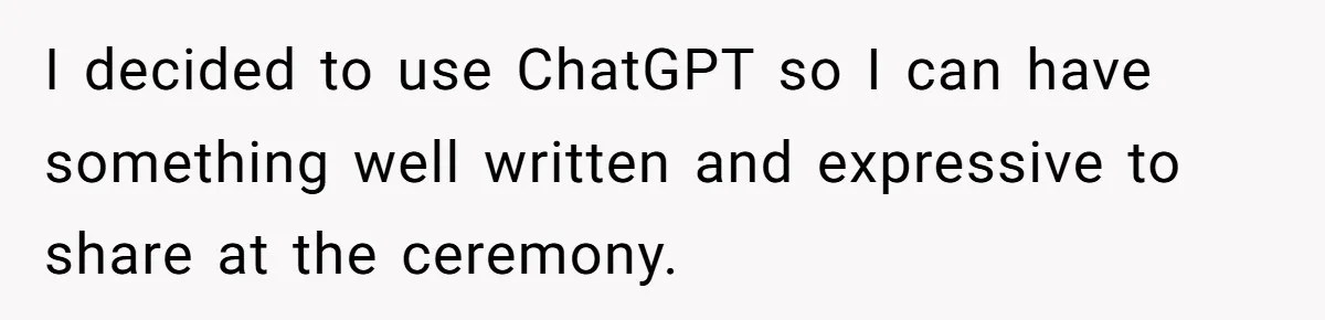 “Did You Use AI?”: Bride Walks Out Mid-Ceremony Over Robotic Vows I decided to use ChatGPT so I can have something well written and expressive to share at the ceremony.