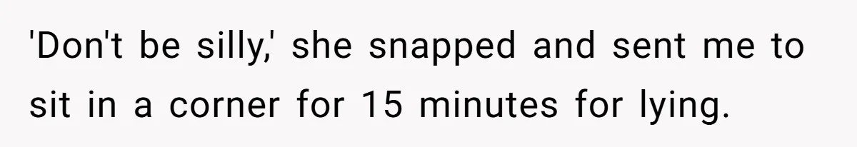 Teacher Steals Kids’ Blackberries, Cooks Pie In Class, And Then Eats It Herself—Here’s What Happened 'Don't be silly,' she snapped and sent me to sit in a corner for 15 minutes for lying.