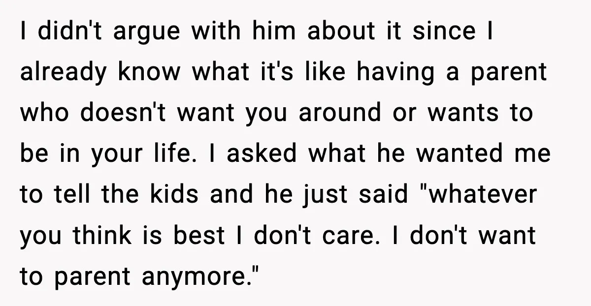 He Quit Being A Dad, Lied About It, Then Karma Arrived Wearing Pearls I didn't argue with him about it since I already know what it's like having a parent who doesn't want you around or wants to be in your life. I...
