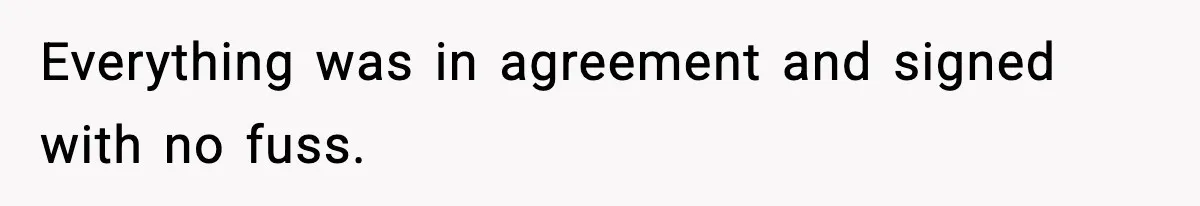 He Quit Being A Dad, Lied About It, Then Karma Arrived Wearing Pearls Everything was in agreement and signed with no fuss.