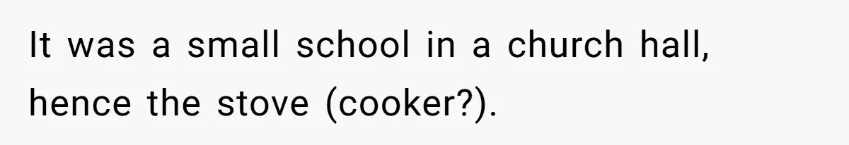 Teacher Steals Kids’ Blackberries, Cooks Pie In Class, And Then Eats It Herself—Here’s What Happened It was a small school in a church hall, hence the stove (cooker?).