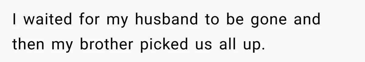 Woman Escapes Marriage After Husband Turns Her Exhaustion Into A Weapon I waited for my husband to be gone and then my brother picked us all up.