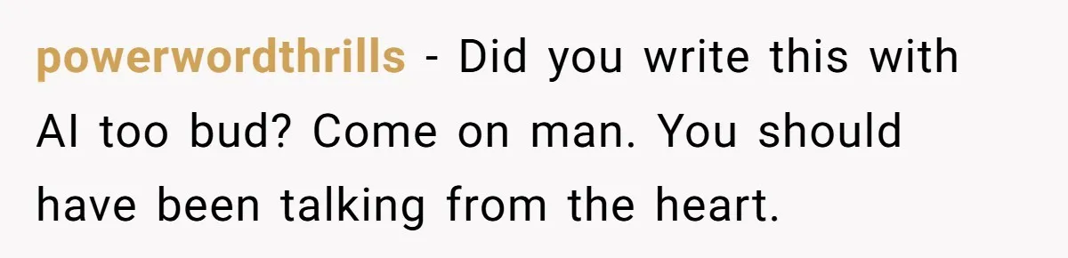 “Did You Use AI?”: Bride Walks Out Mid-Ceremony Over Robotic Vows powerwordthrills - Did you write this with AI too bud? Come on man. You should have been talking from the heart.