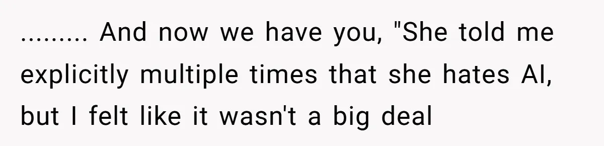 “Did You Use AI?”: Bride Walks Out Mid-Ceremony Over Robotic Vows ......... And now we have you, "She told me explicitly multiple times that she hates AI, but I felt like it wasn't a big deal