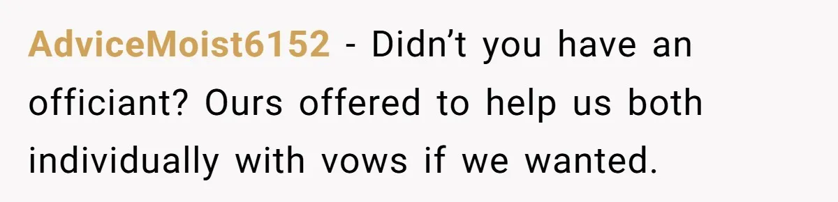 “Did You Use AI?”: Bride Walks Out Mid-Ceremony Over Robotic Vows AdviceMoist6152 - Didn’t you have an officiant? Ours offered to help us both individually with vows if we wanted.