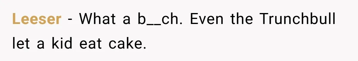 Teacher Steals Kids’ Blackberries, Cooks Pie In Class, And Then Eats It Herself—Here’s What Happened Leeser − What a b__ch. Even the Trunchbull let a kid eat cake.