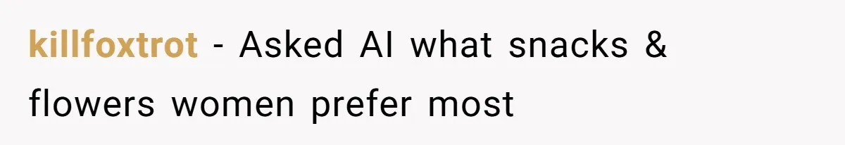 “Did You Use AI?”: Bride Walks Out Mid-Ceremony Over Robotic Vows killfoxtrot - Asked AI what snacks & flowers women prefer most
