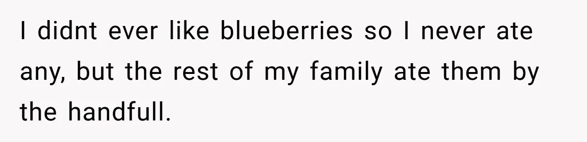 Teacher Steals Kids’ Blackberries, Cooks Pie In Class, And Then Eats It Herself—Here’s What Happened I didnt ever like blueberries so I never ate any, but the rest of my family ate them by the handfull.