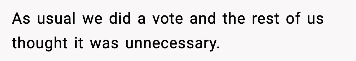 Roommate Tries To Shame Housemates For Not Wearing Clothes, Now He’s Mad They Won’t Change As usual we did a vote and the rest of us thought it was unnecessary.
