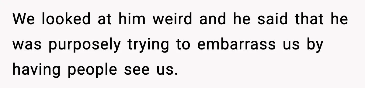 Roommate Tries To Shame Housemates For Not Wearing Clothes, Now He’s Mad They Won’t Change We looked at him weird and he said that he was purposely trying to embarrass us by having people see us.