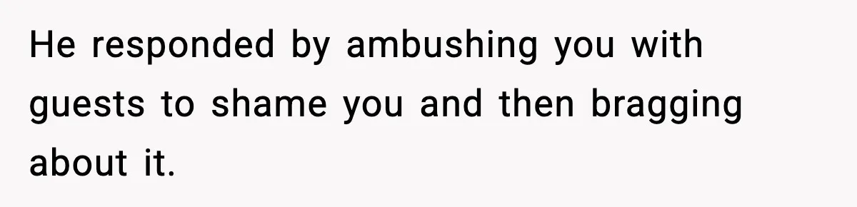 Roommate Tries To Shame Housemates For Not Wearing Clothes, Now He’s Mad They Won’t Change He responded by ambushing you with guests to shame you and then bragging about it.
