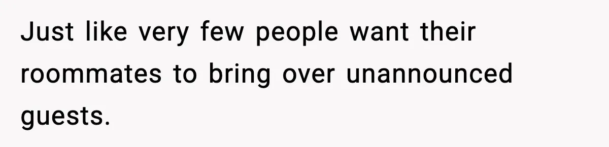 Roommate Tries To Shame Housemates For Not Wearing Clothes, Now He’s Mad They Won’t Change Just like very few people want their roommates to bring over unannounced guests.
