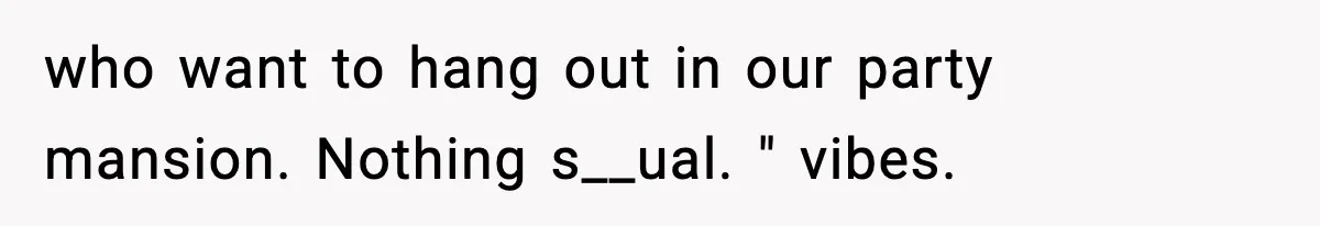 Roommate Tries To Shame Housemates For Not Wearing Clothes, Now He’s Mad They Won’t Change who want to hang out in our party mansion. Nothing s__ual. " vibes.