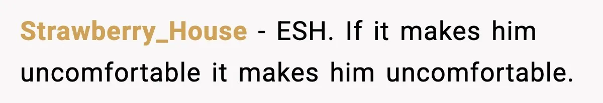 Roommate Tries To Shame Housemates For Not Wearing Clothes, Now He’s Mad They Won’t Change Strawberry_House − ESH. If it makes him uncomfortable it makes him uncomfortable.