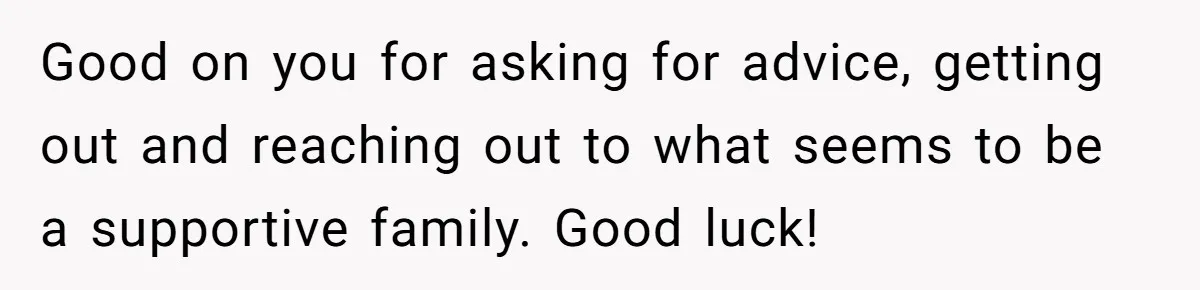 Woman Escapes Marriage After Husband Turns Her Exhaustion Into A Weapon Good on you for asking for advice, getting out and reaching out to what seems to be a supportive family. Good luck!