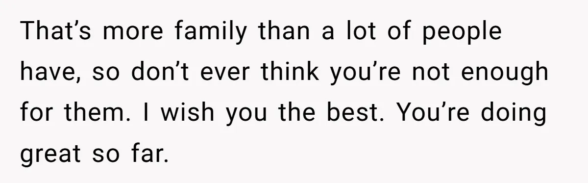 Woman Escapes Marriage After Husband Turns Her Exhaustion Into A Weapon That’s more family than a lot of people have, so don’t ever think you’re not enough for them. I wish you the best. You’re doing great so far.
