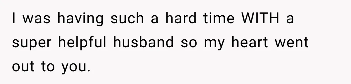 Woman Escapes Marriage After Husband Turns Her Exhaustion Into A Weapon I was having such a hard time WITH a super helpful husband so my heart went out to you.