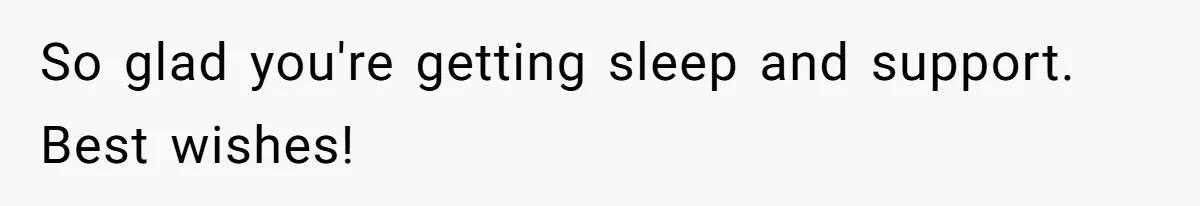 Woman Escapes Marriage After Husband Turns Her Exhaustion Into A Weapon So glad you're getting sleep and support. Best wishes!
