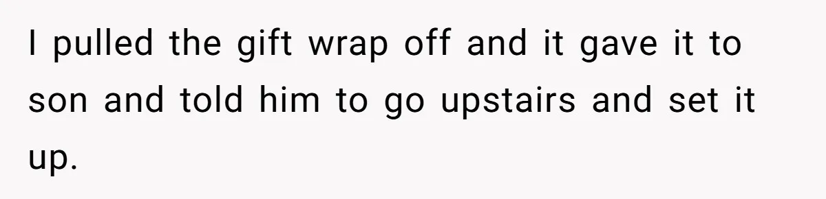 Parents Furious After Woman Replaces Her Son’s Broken Console With Nephew’s Gift I pulled the gift wrap off and it gave it to son and told him to go upstairs and set it up.