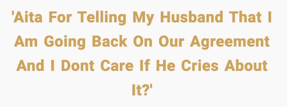 Wife Finds Out Husband’s Hiding Money In Secret Account, Decides To Go Back To Work 'AITA for telling my husband that I am going back on our agreement and I dont care if he cries about it?'