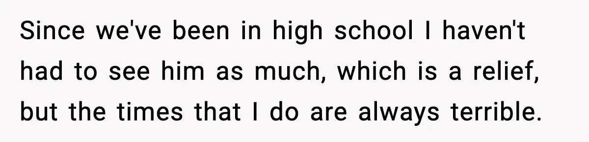 Boy Tells Mom She's "Dead To Him" For Choosing Bully As Her Teaching Assistant Since we've been in high school I haven't had to see him as much, which is a relief, but the times that I do are always terrible.