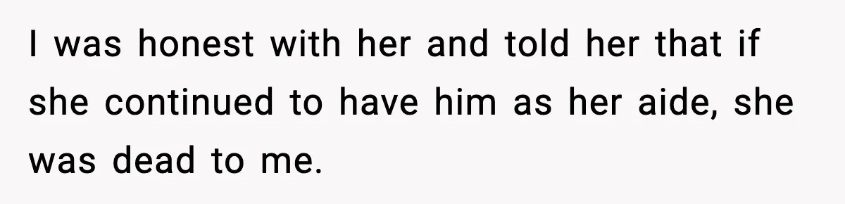 Boy Tells Mom She's "Dead To Him" For Choosing Bully As Her Teaching Assistant I was honest with her and told her that if she continued to have him as her aide, she was dead to me.