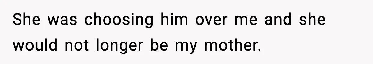 Boy Tells Mom She's "Dead To Him" For Choosing Bully As Her Teaching Assistant She was choosing him over me and she would not longer be my mother.