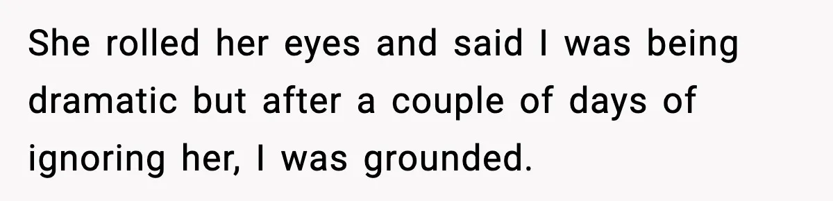 Boy Tells Mom She's "Dead To Him" For Choosing Bully As Her Teaching Assistant She rolled her eyes and said I was being dramatic but after a couple of days of ignoring her, I was grounded.