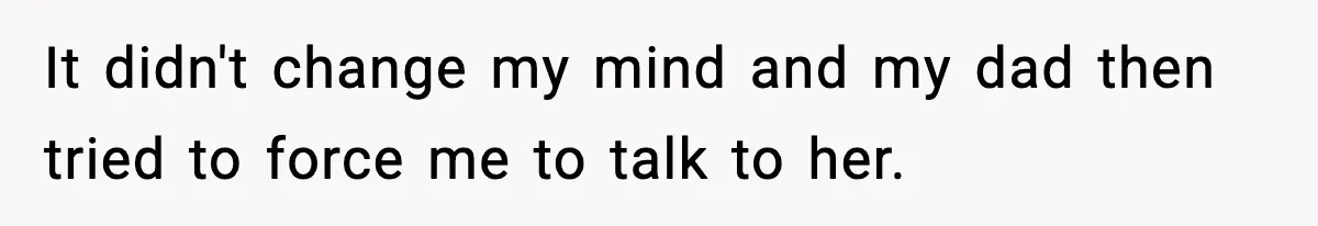 Boy Tells Mom She's "Dead To Him" For Choosing Bully As Her Teaching Assistant It didn't change my mind and my dad then tried to force me to talk to her.