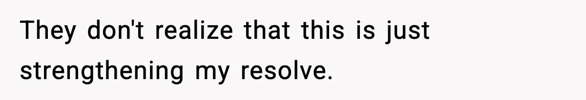 Boy Tells Mom She's "Dead To Him" For Choosing Bully As Her Teaching Assistant They don't realize that this is just strengthening my resolve.