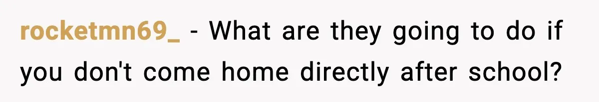 Boy Tells Mom She's "Dead To Him" For Choosing Bully As Her Teaching Assistant rocketmn69_ − What are they going to do if you don't come home directly after school?