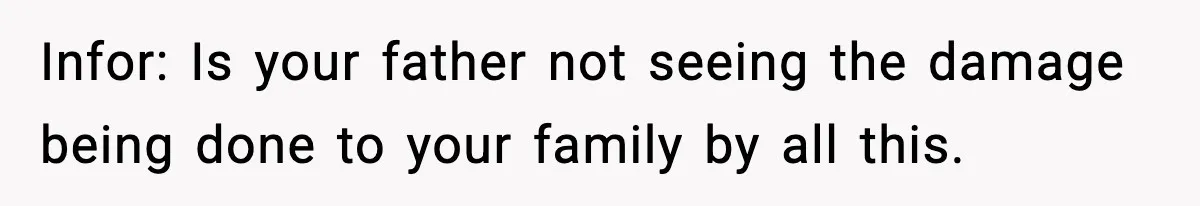 Boy Tells Mom She's "Dead To Him" For Choosing Bully As Her Teaching Assistant Infor: Is your father not seeing the damage being done to your family by all this.