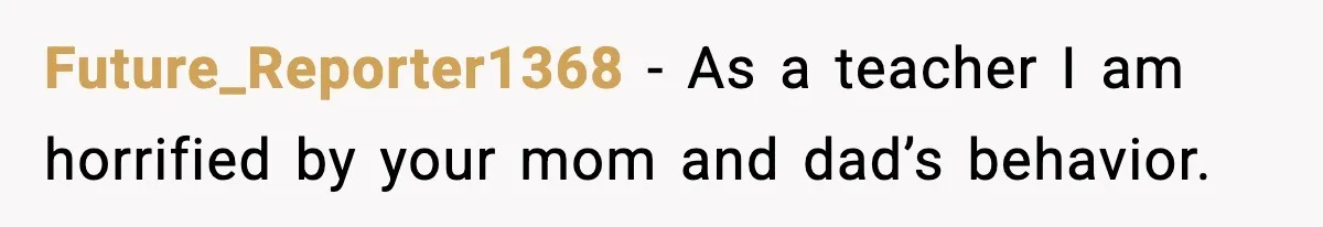 Boy Tells Mom She's "Dead To Him" For Choosing Bully As Her Teaching Assistant Future_Reporter1368 − As a teacher I am horrified by your mom and dad’s behavior.