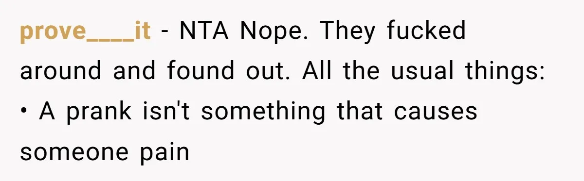 Man Evicts Sister After Her Teens Steal His Cancer-Stricken Wife’s Wig For Fun prove____it − NTA Nope. They fucked around and found out. All the usual things: • A prank isn't something that causes someone pain