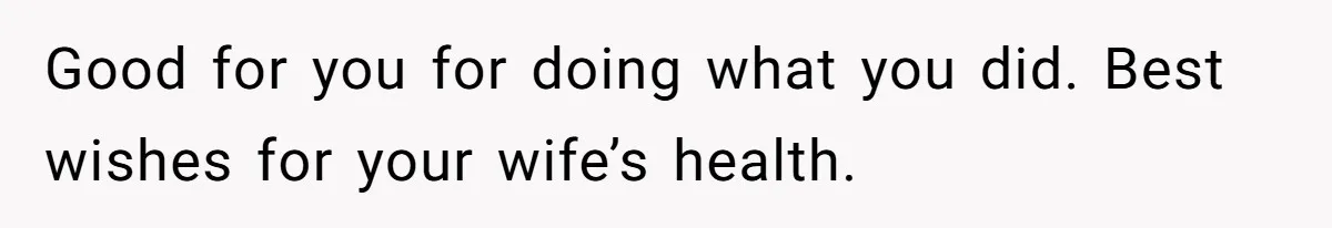 Man Evicts Sister After Her Teens Steal His Cancer-Stricken Wife’s Wig For Fun Good for you for doing what you did. Best wishes for your wife’s health.