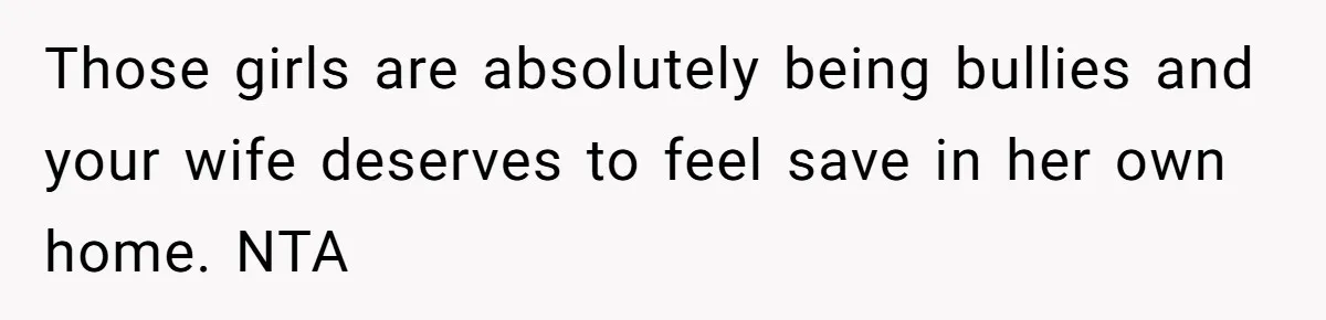 Man Evicts Sister After Her Teens Steal His Cancer-Stricken Wife’s Wig For Fun Those girls are absolutely being bullies and your wife deserves to feel save in her own home. NTA
