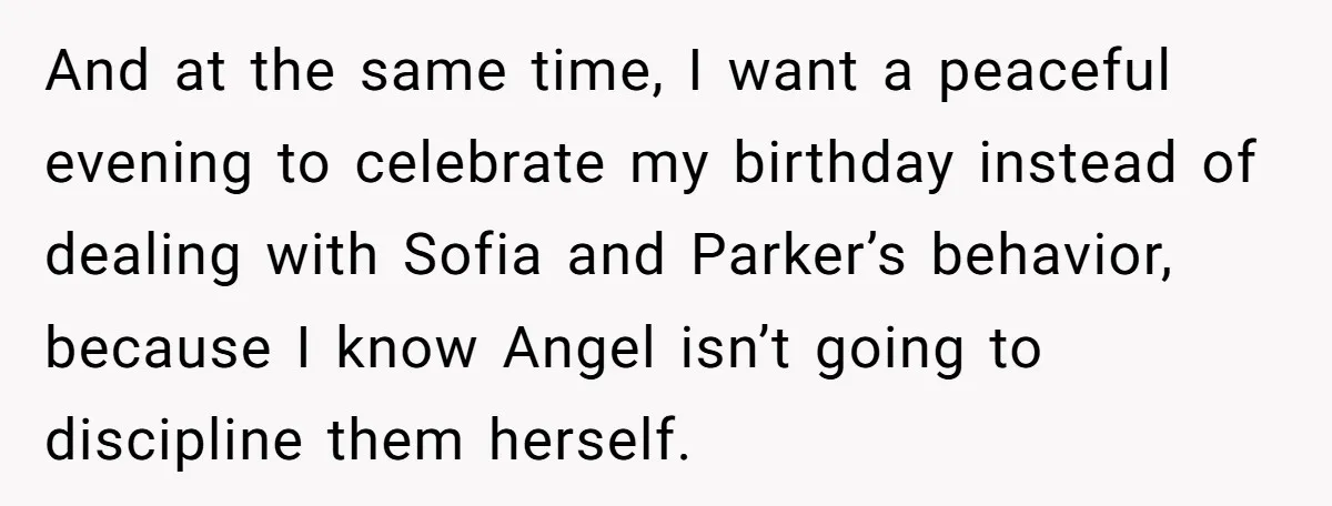 Aunt Can’t Believe Sister’s Parenting, Shows Family The Footage That Started The Feud And at the same time, I want a peaceful evening to celebrate my birthday instead of dealing with Sofia and Parker’s behavior, because I know Angel isn’t going to discipline...