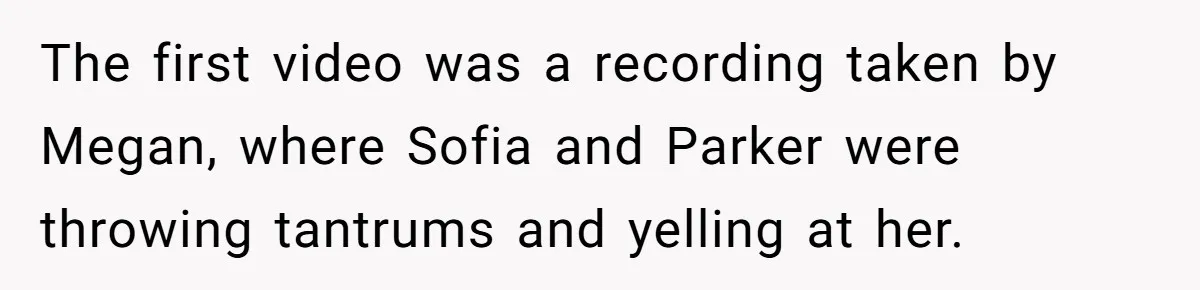 Aunt Can’t Believe Sister’s Parenting, Shows Family The Footage That Started The Feud The first video was a recording taken by Megan, where Sofia and Parker were throwing tantrums and yelling at her.