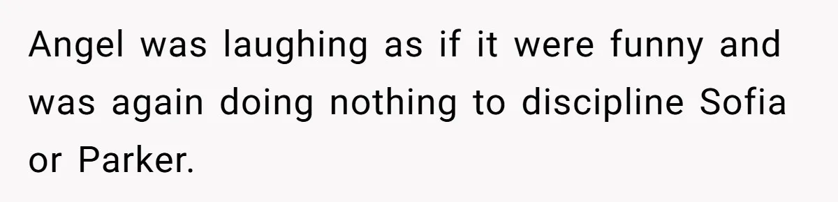 Aunt Can’t Believe Sister’s Parenting, Shows Family The Footage That Started The Feud Angel was laughing as if it were funny and was again doing nothing to discipline Sofia or Parker.