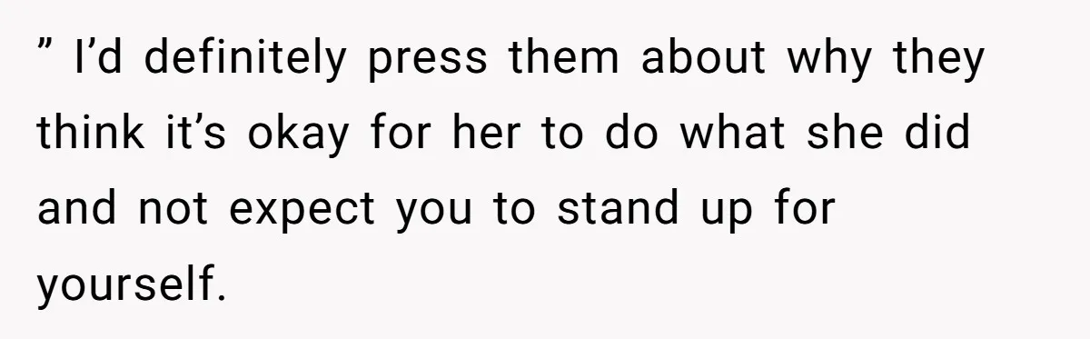 Aunt Can’t Believe Sister’s Parenting, Shows Family The Footage That Started The Feud ” I’d definitely press them about why they think it’s okay for her to do what she did and not expect you to stand up for yourself.