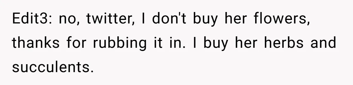 Girlfriend Finally Snaps After Her “Private Chef” Boyfriend Refuses Real Dates For Years Edit3: no, twitter, I don't buy her flowers, thanks for rubbing it in. I buy her herbs and succulents.