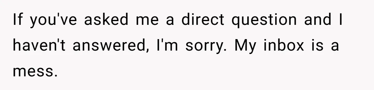 Girlfriend Finally Snaps After Her “Private Chef” Boyfriend Refuses Real Dates For Years If you've asked me a direct question and I haven't answered, I'm sorry. My inbox is a mess.