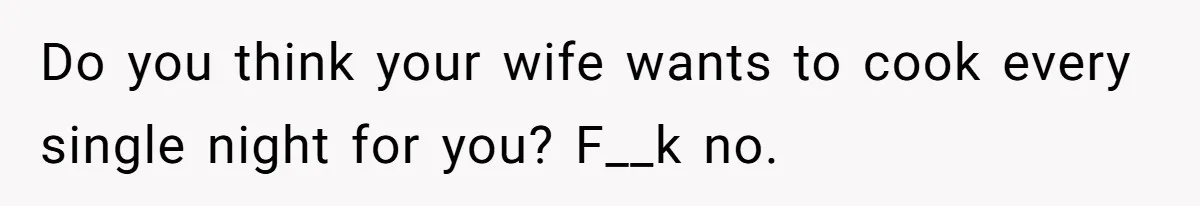 Girlfriend Finally Snaps After Her “Private Chef” Boyfriend Refuses Real Dates For Years Do you think your wife wants to cook every single night for you? F__k no.