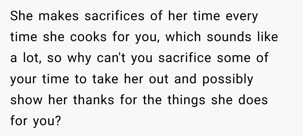 Girlfriend Finally Snaps After Her “Private Chef” Boyfriend Refuses Real Dates For Years She makes sacrifices of her time every time she cooks for you, which sounds like a lot, so why can't you sacrifice some of your time to take her out...